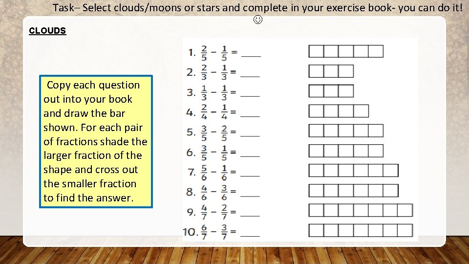 Task– Select clouds/moons or stars and complete in your exercise book- you can do