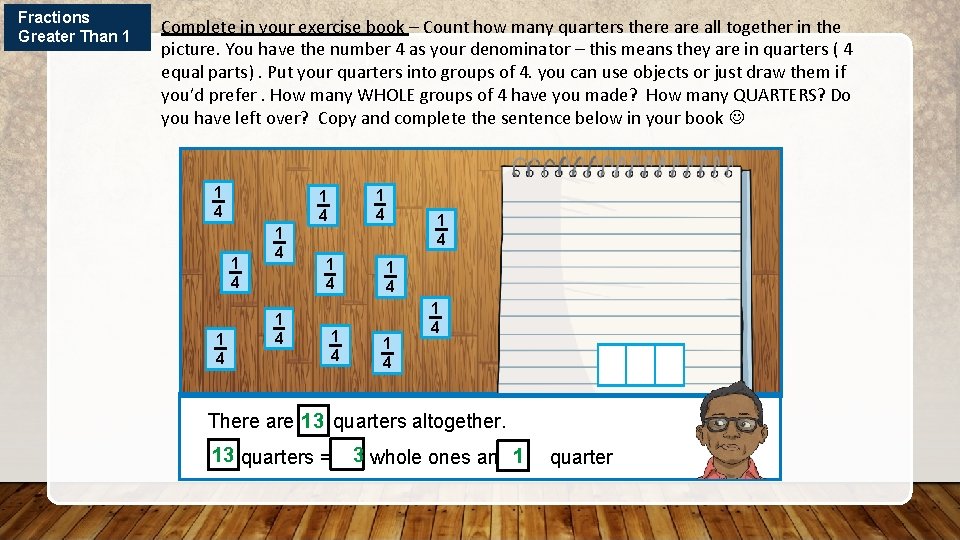 Fractions Greater Than 1 Complete in your exercise book – Count how many quarters