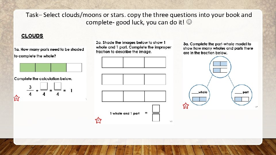 Task– Select clouds/moons or stars. copy the three questions into your book and complete-