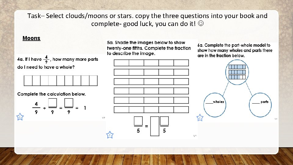 Task– Select clouds/moons or stars. copy the three questions into your book and complete-