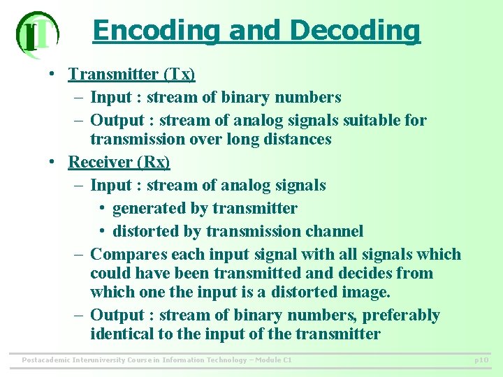 Encoding and Decoding • Transmitter (Tx) – Input : stream of binary numbers –