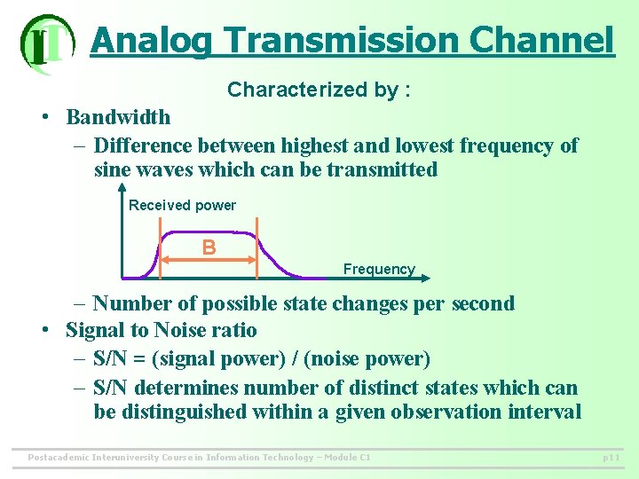 Analog Transmission Channel Characterized by : • Bandwidth – Difference between highest and lowest