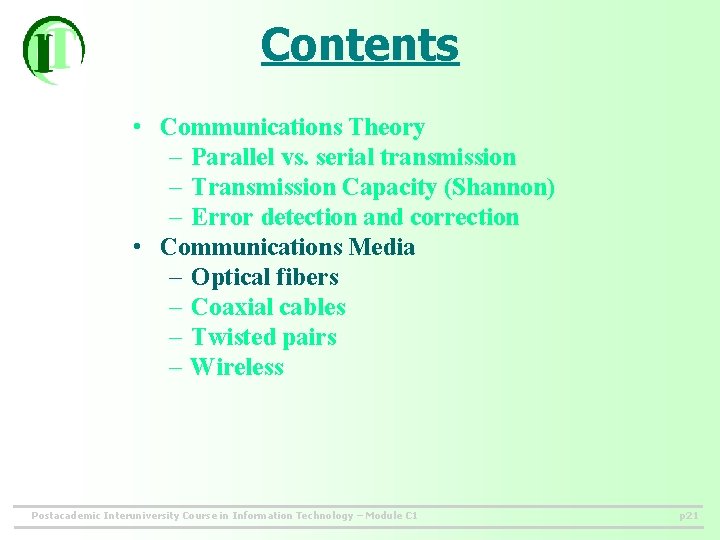 Contents • Communications Theory – Parallel vs. serial transmission – Transmission Capacity (Shannon) –