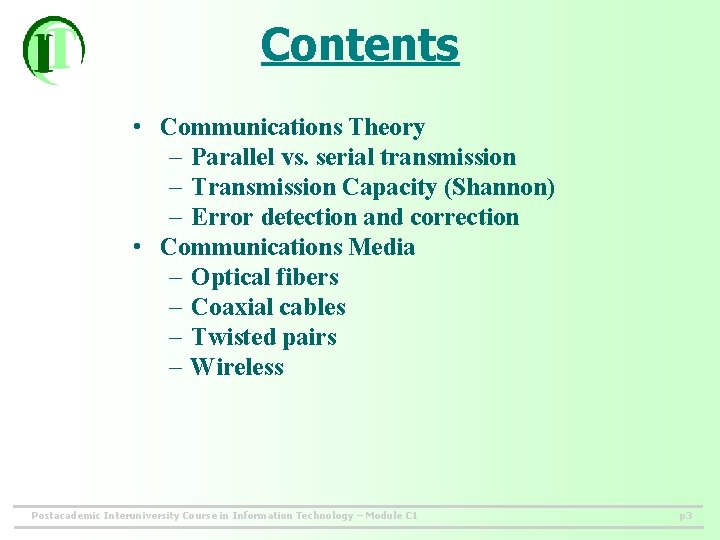 Contents • Communications Theory – Parallel vs. serial transmission – Transmission Capacity (Shannon) –