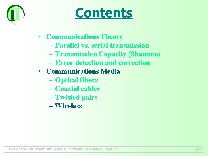 Contents • Communications Theory – Parallel vs. serial transmission – Transmission Capacity (Shannon) –