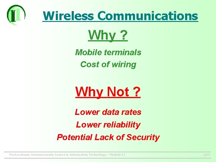 Wireless Communications Why ? Mobile terminals Cost of wiring Why Not ? Lower data