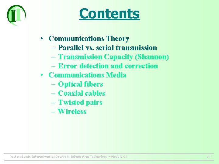 Contents • Communications Theory – Parallel vs. serial transmission – Transmission Capacity (Shannon) –
