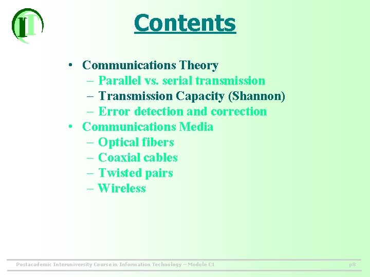 Contents • Communications Theory – Parallel vs. serial transmission – Transmission Capacity (Shannon) –