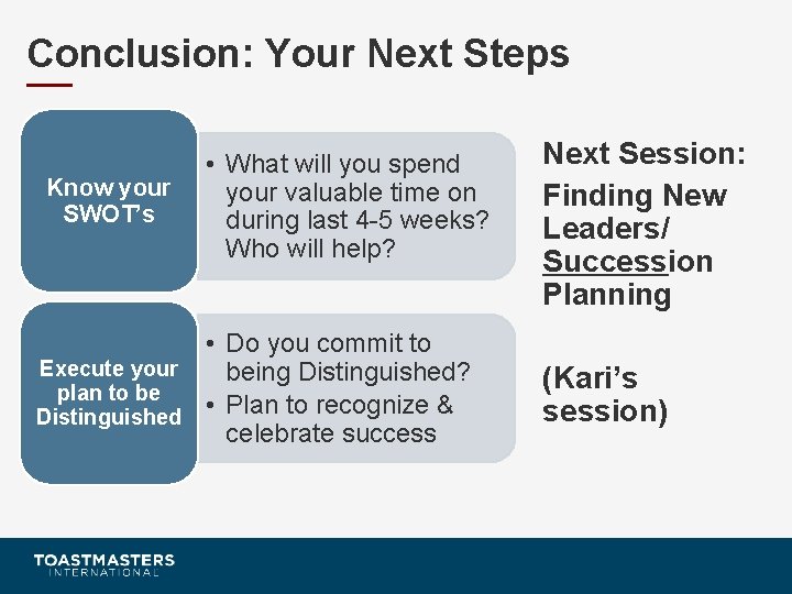 Conclusion: Your Next Steps Know your SWOT’s • What will you spend your valuable