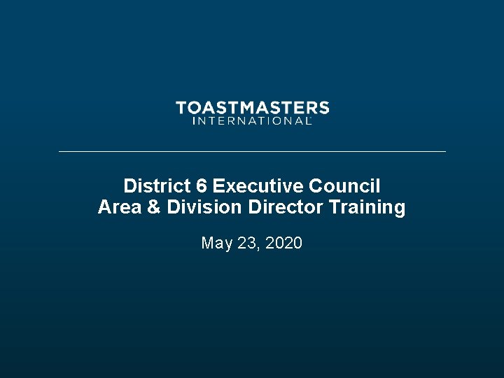 District 6 Executive Council Area & Division Director Training May 23, 2020 