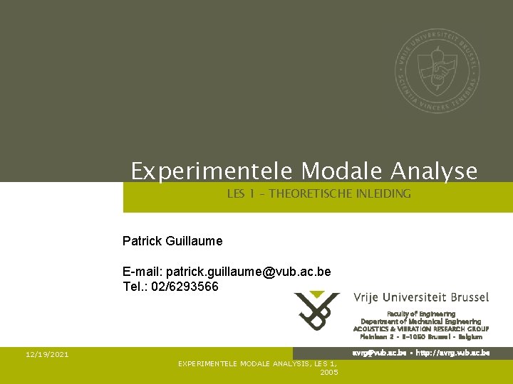 Experimentele Modale Analyse LES 1 – THEORETISCHE INLEIDING Patrick Guillaume E-mail: patrick. guillaume@vub. ac.