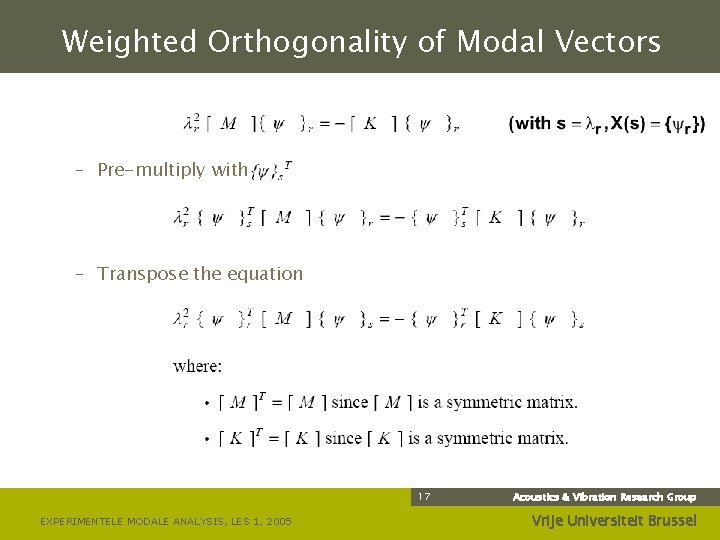 Weighted Orthogonality of Modal Vectors – Pre-multiply with – Transpose the equation 17 EXPERIMENTELE