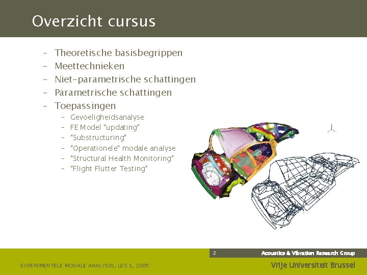 Overzicht cursus – – – Theoretische basisbegrippen Meettechnieken Niet-parametrische schattingen Parametrische schattingen Toepassingen –