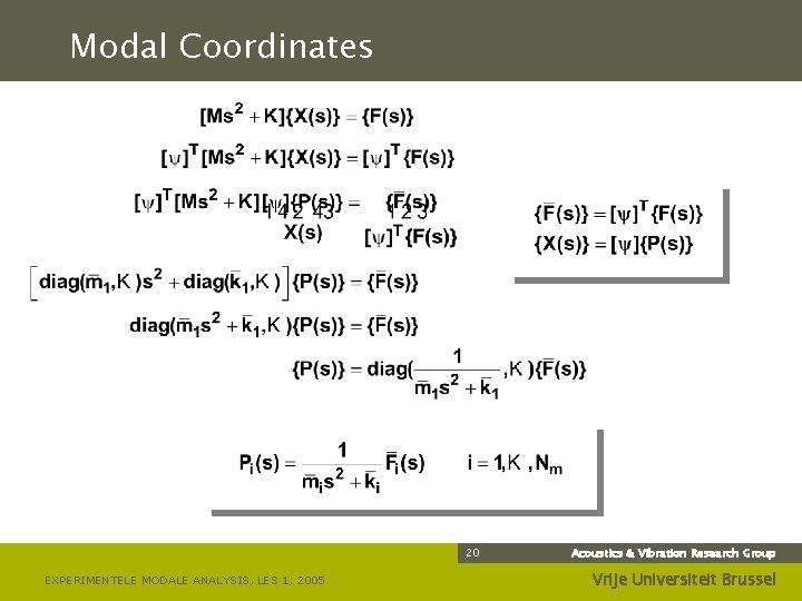 Modal Coordinates 20 EXPERIMENTELE MODALE ANALYSIS, LES 1, 2005 Acoustics & Vibration Research Group