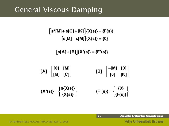 General Viscous Damping 26 EXPERIMENTELE MODALE ANALYSIS, LES 1, 2005 Acoustics & Vibration Research