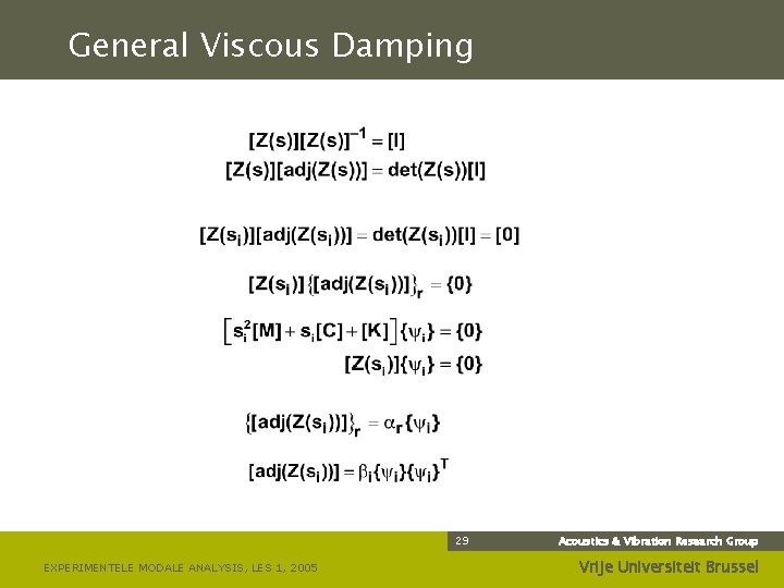 General Viscous Damping 29 EXPERIMENTELE MODALE ANALYSIS, LES 1, 2005 Acoustics & Vibration Research