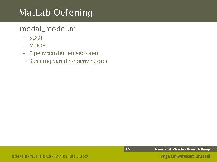 Mat. Lab Oefening modal_model. m – – SDOF MDOF Eigenwaarden en vectoren Schaling van