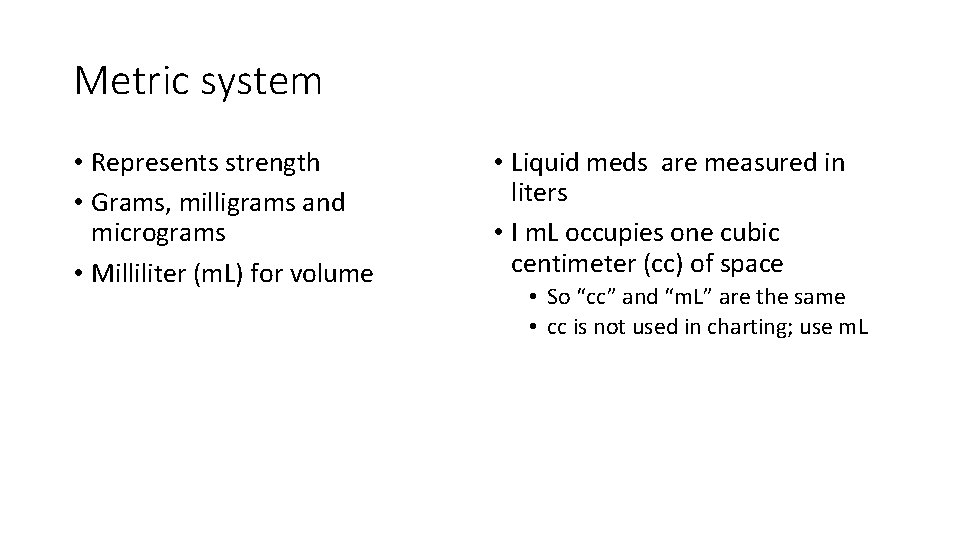 Metric system • Represents strength • Grams, milligrams and micrograms • Milliliter (m. L)