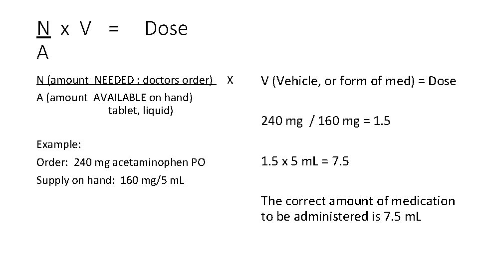 N x V = A Dose N (amount NEEDED : doctors order) A (amount