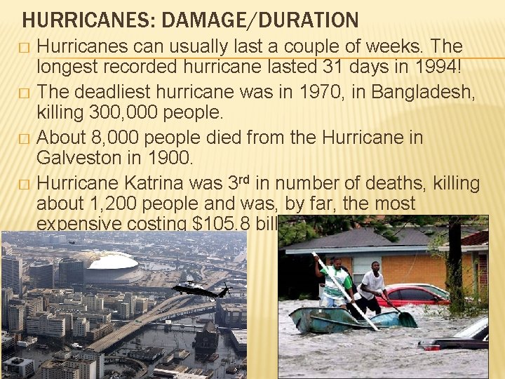 HURRICANES: DAMAGE/DURATION Hurricanes can usually last a couple of weeks. The longest recorded hurricane