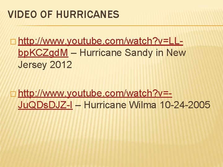 VIDEO OF HURRICANES � http: //www. youtube. com/watch? v=LL- bp. KCZgd. M – Hurricane