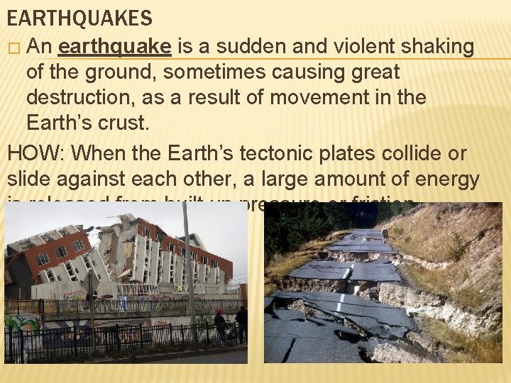 EARTHQUAKES � An earthquake is a sudden and violent shaking of the ground, sometimes