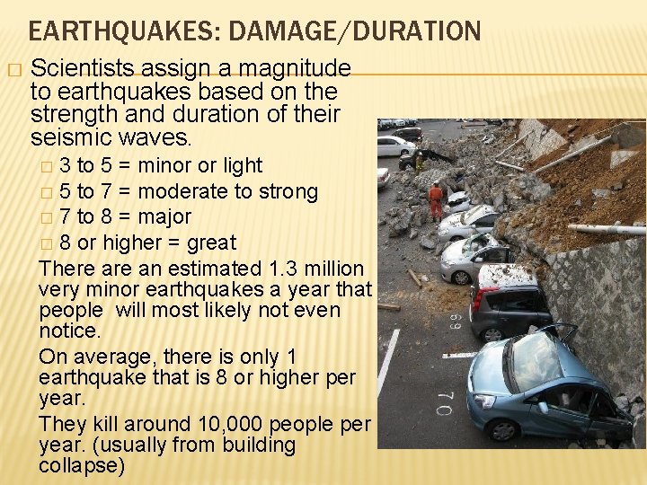 EARTHQUAKES: DAMAGE/DURATION � Scientists assign a magnitude to earthquakes based on the strength and