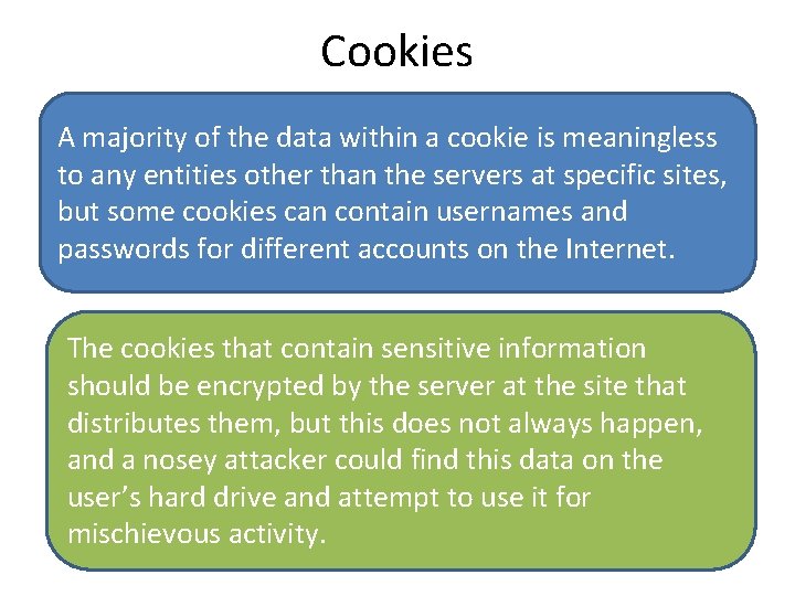 Cookies A majority of the data within a cookie is meaningless to any entities