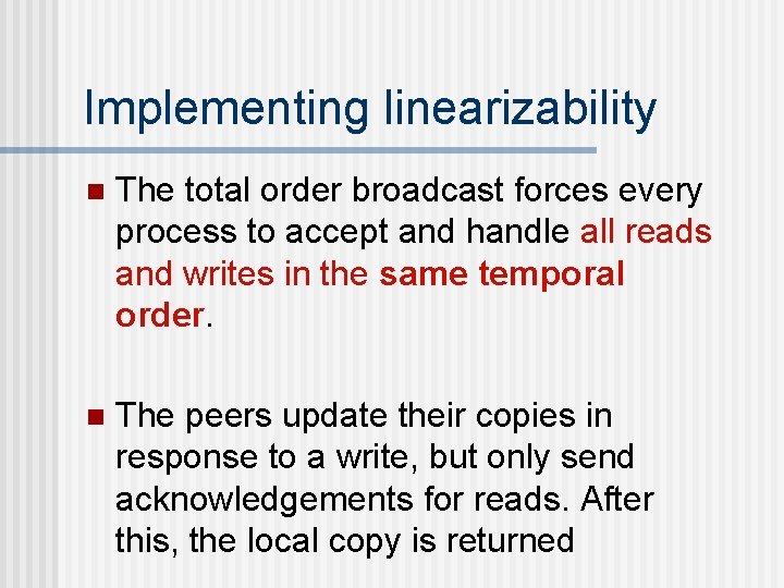 Implementing linearizability n The total order broadcast forces every process to accept and handle