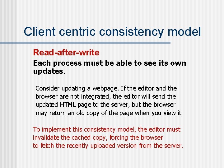 Client centric consistency model Read-after-write Each process must be able to see its own