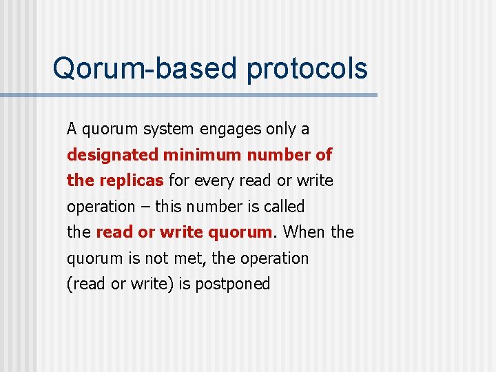 Qorum-based protocols A quorum system engages only a designated minimum number of the replicas
