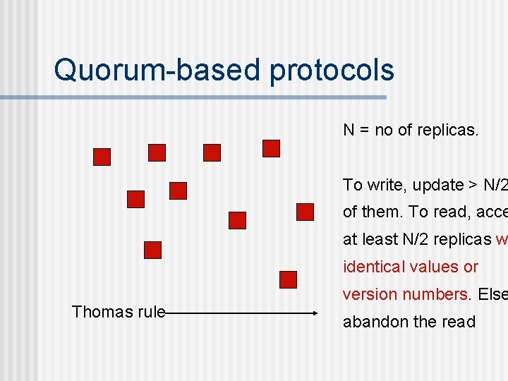 Quorum-based protocols N = no of replicas. To write, update > N/2 of them.