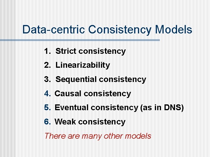 Data-centric Consistency Models 1. Strict consistency 2. Linearizability 3. Sequential consistency 4. Causal consistency