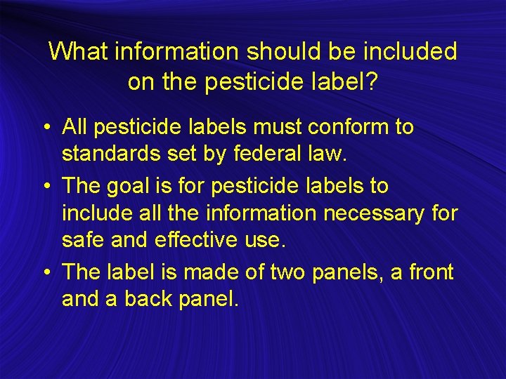 What information should be included on the pesticide label? • All pesticide labels must