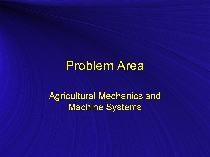 Problem Area Agricultural Mechanics and Machine Systems 