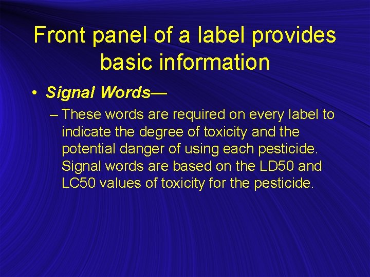 Front panel of a label provides basic information • Signal Words— – These words