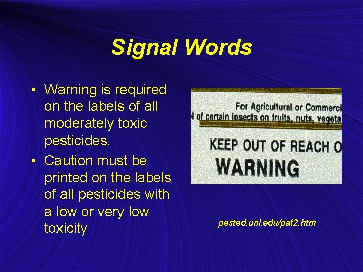 Signal Words • Warning is required on the labels of all moderately toxic pesticides.