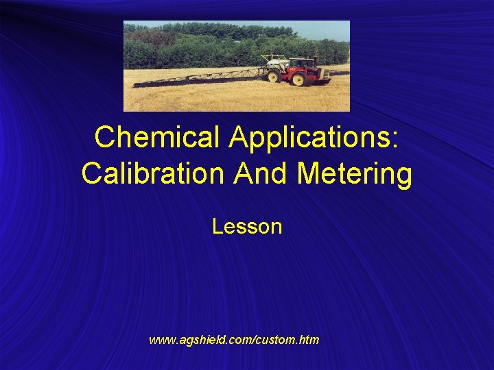 Chemical Applications: Calibration And Metering Lesson www. agshield. com/custom. htm 