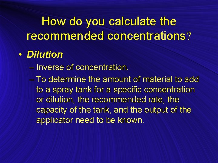 How do you calculate the recommended concentrations? • Dilution – Inverse of concentration. –