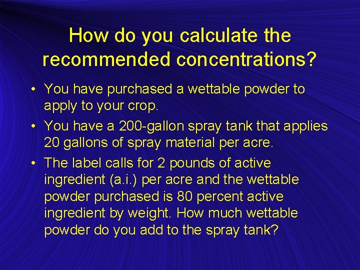 How do you calculate the recommended concentrations? • You have purchased a wettable powder