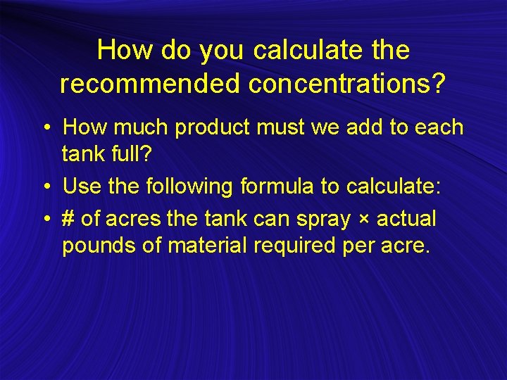 How do you calculate the recommended concentrations? • How much product must we add