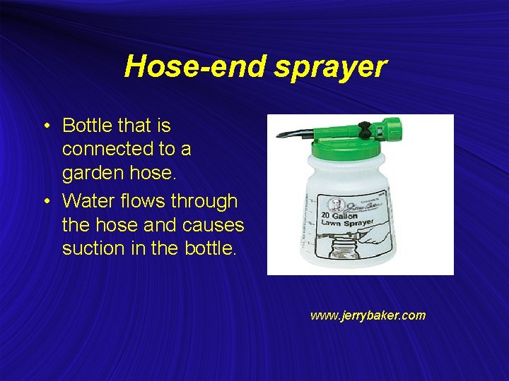 Hose-end sprayer • Bottle that is connected to a garden hose. • Water flows