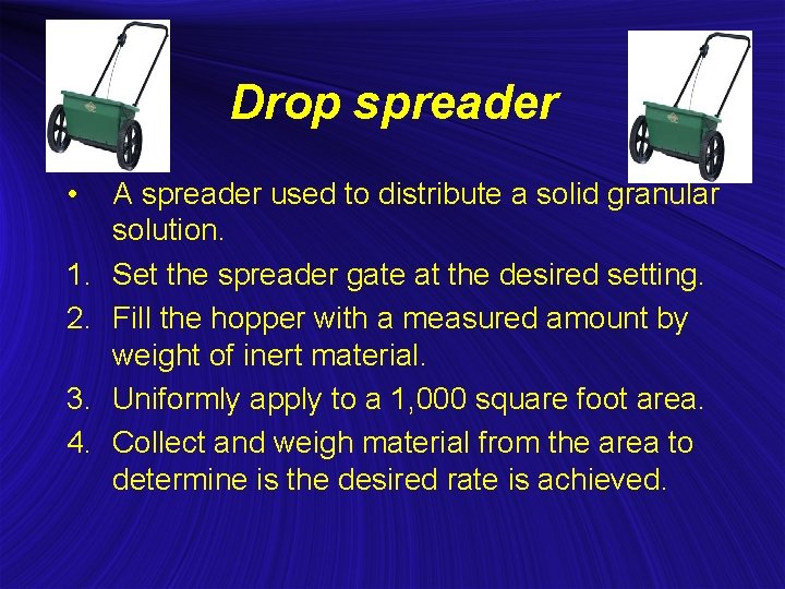 Drop spreader • 1. 2. 3. 4. A spreader used to distribute a solid