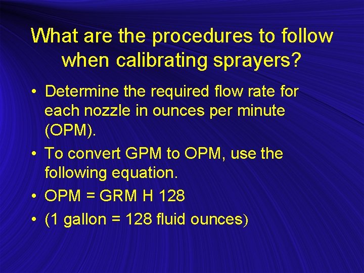 What are the procedures to follow when calibrating sprayers? • Determine the required flow