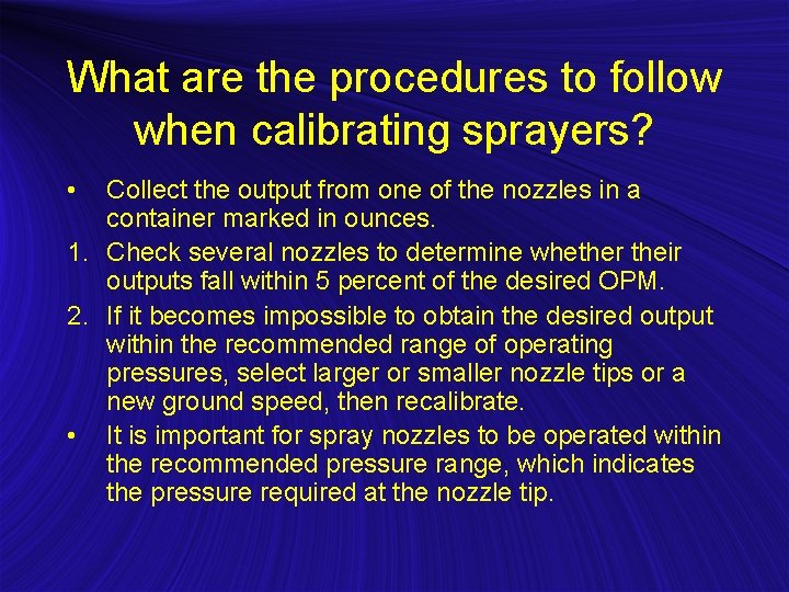 What are the procedures to follow when calibrating sprayers? • Collect the output from