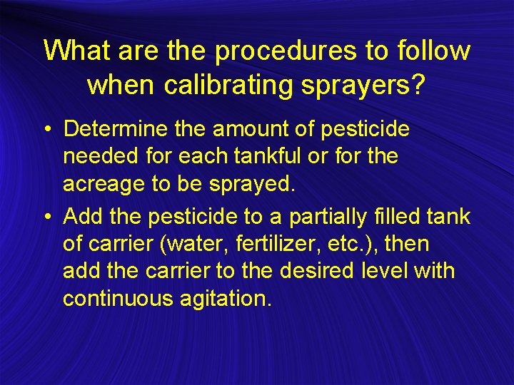 What are the procedures to follow when calibrating sprayers? • Determine the amount of