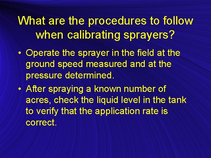 What are the procedures to follow when calibrating sprayers? • Operate the sprayer in