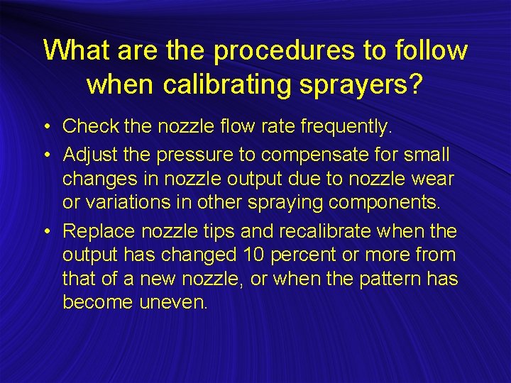 What are the procedures to follow when calibrating sprayers? • Check the nozzle flow