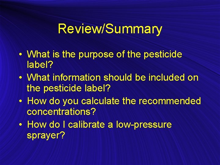 Review/Summary • What is the purpose of the pesticide label? • What information should