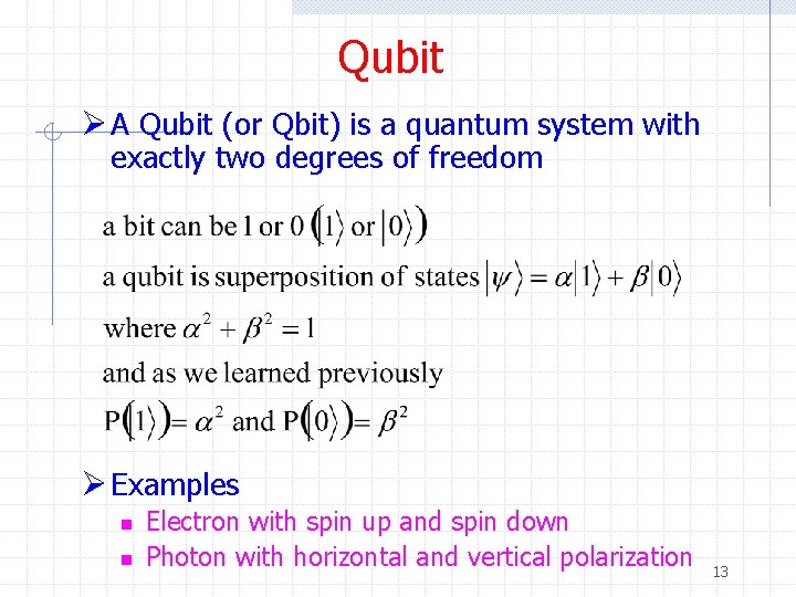 Qubit Ø A Qubit (or Qbit) is a quantum system with exactly two degrees